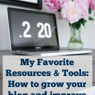 My Favorite Tools & Resources: How to grow your blog and improve your photos