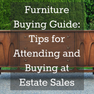 Furniture Buying Guide: Tips for Attending and Buying at Estate Sales